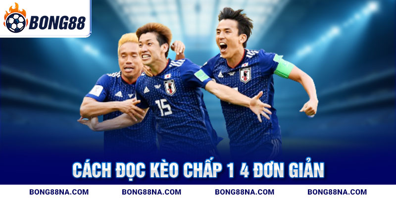 Cách đọc kèo chấp 1 4 đơn giản