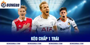 Kèo chấp 1 trái
