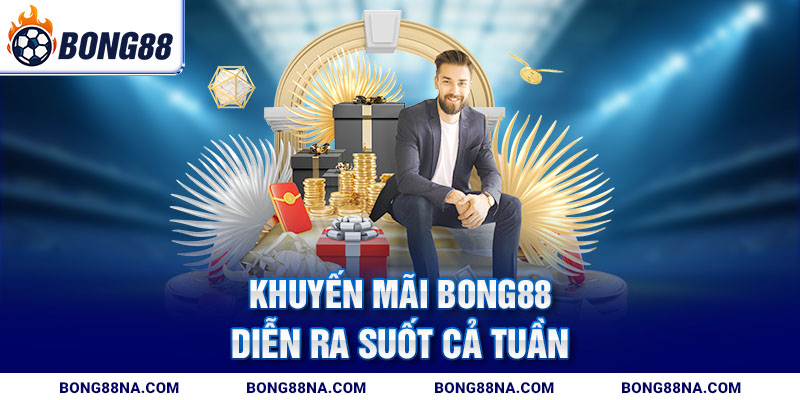Khuyến mãi Bong88 diễn ra suốt cả tuần