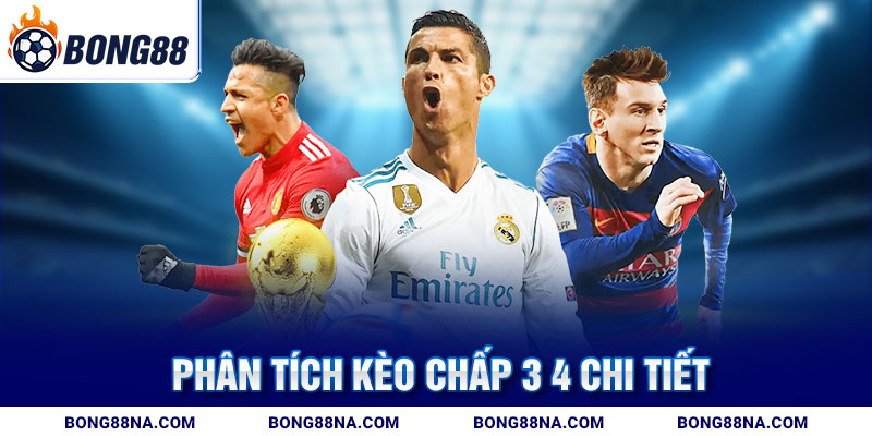 Phân tích kèo chấp 3 4 chi tiết