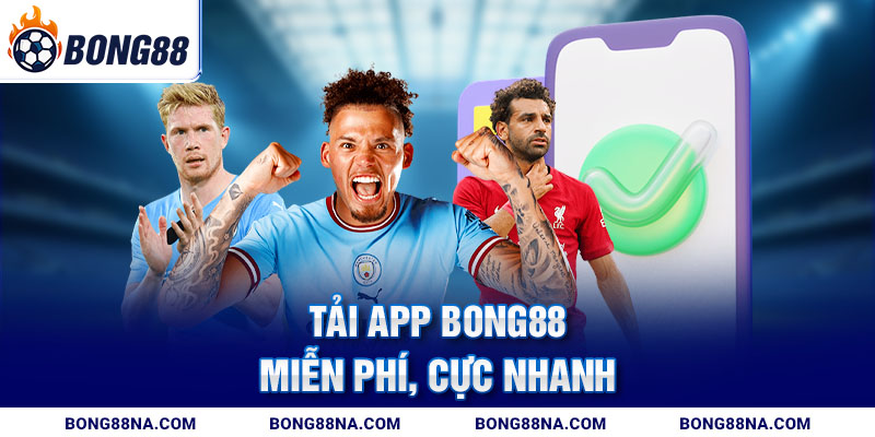 Tải app Bong88 miễn phí, cực nhanh