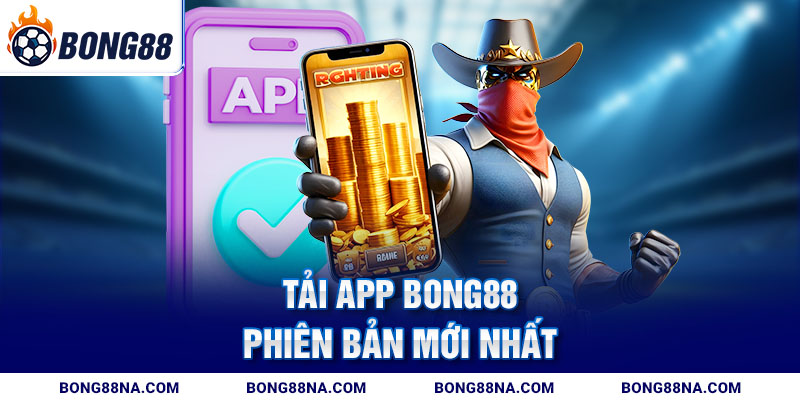 Tải app Bong88 phiên bản mới nhất