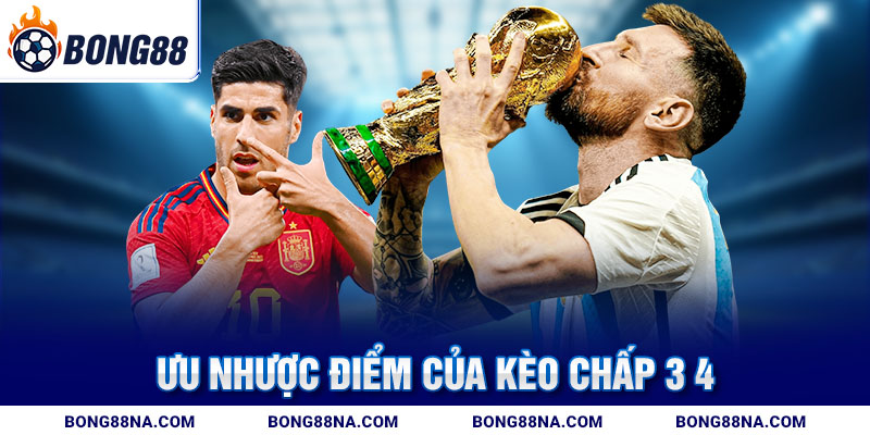Ưu nhược điểm của kèo chấp 3 4